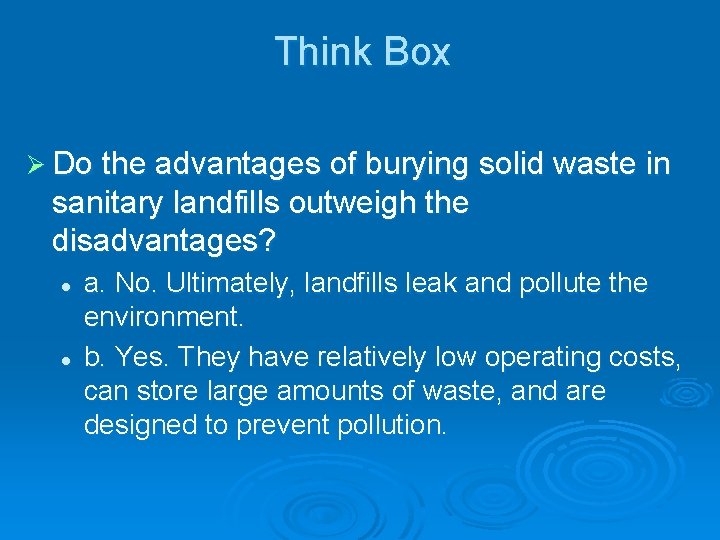 Think Box Ø Do the advantages of burying solid waste in sanitary landfills outweigh