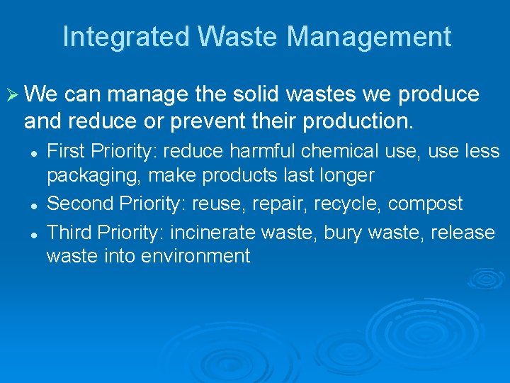 Integrated Waste Management Ø We can manage the solid wastes we produce and reduce