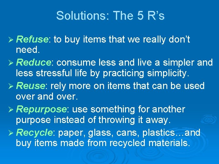 Solutions: The 5 R’s Ø Refuse: to buy items that we really don’t need.