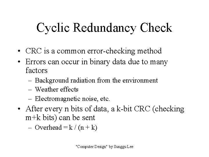 Cyclic Redundancy Check • CRC is a common error-checking method • Errors can occur