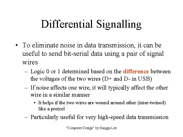 Differential Signalling • To eliminate noise in data transmission, it can be useful to