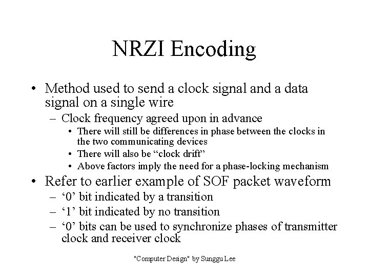 NRZI Encoding • Method used to send a clock signal and a data signal NRZI Encoding • Method used to send a clock signal and a data signal