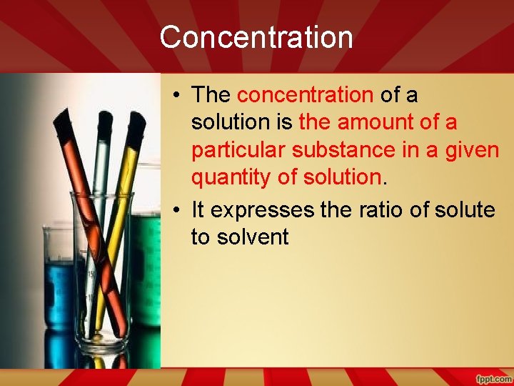 Concentration • The concentration of a solution is the amount of a particular substance