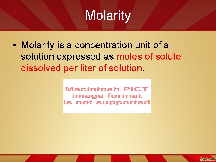 Molarity • Molarity is a concentration unit of a solution expressed as moles of