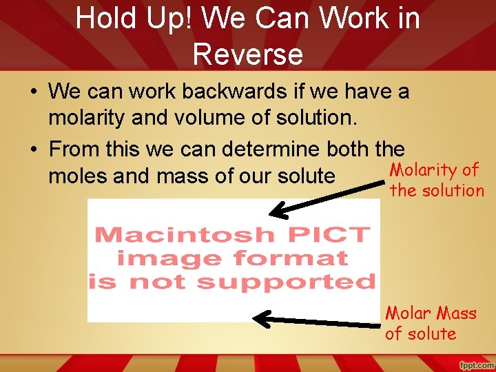 Hold Up! We Can Work in Reverse • We can work backwards if we