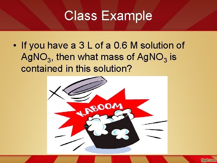 Class Example • If you have a 3 L of a 0. 6 M