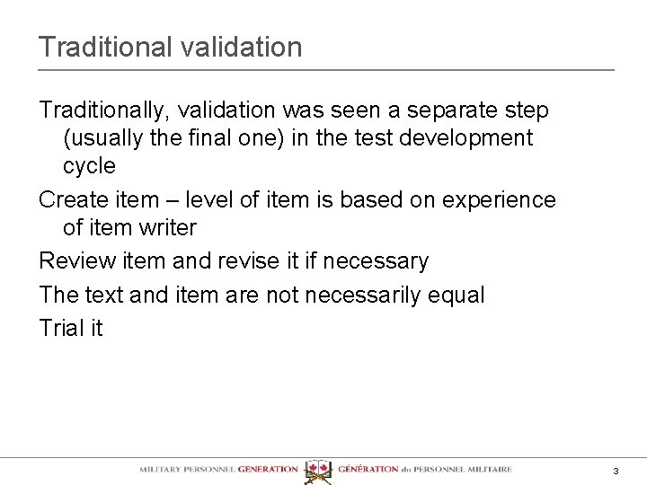 Traditional validation Traditionally, validation was seen a separate step (usually the final one) in