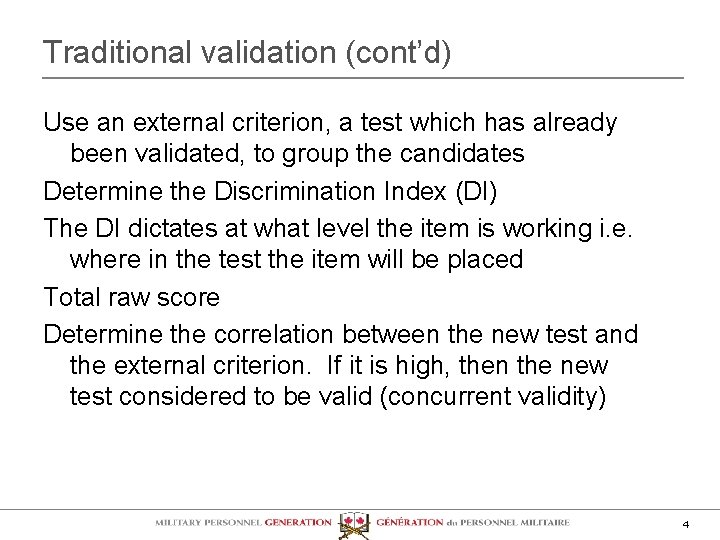 Traditional validation (cont’d) Use an external criterion, a test which has already been validated,