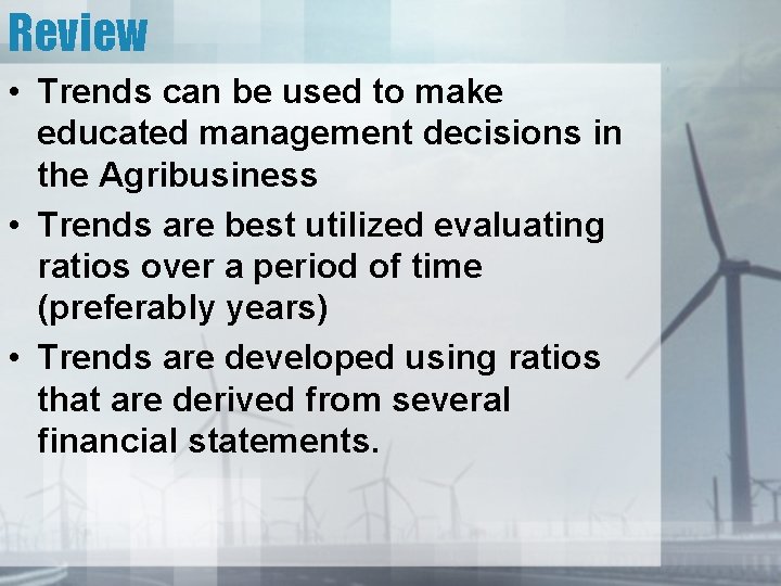 Review • Trends can be used to make educated management decisions in the Agribusiness