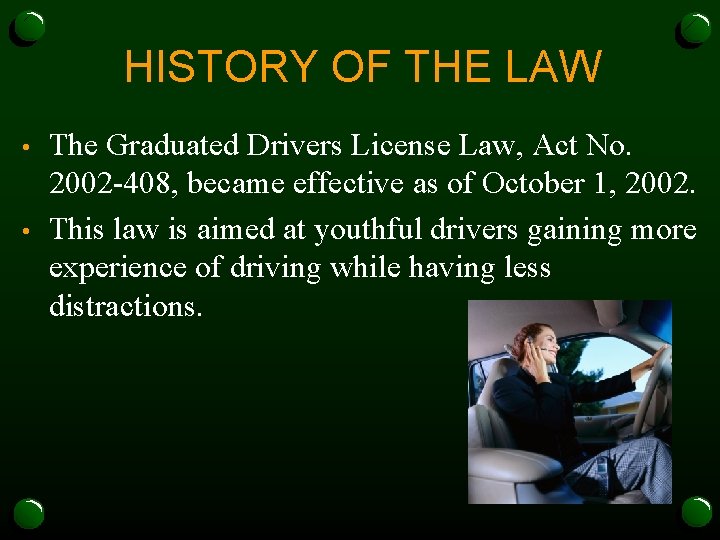 HISTORY OF THE LAW • • The Graduated Drivers License Law, Act No. 2002