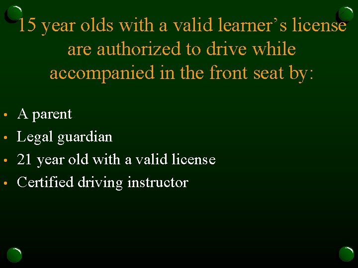 15 year olds with a valid learner’s license are authorized to drive while accompanied