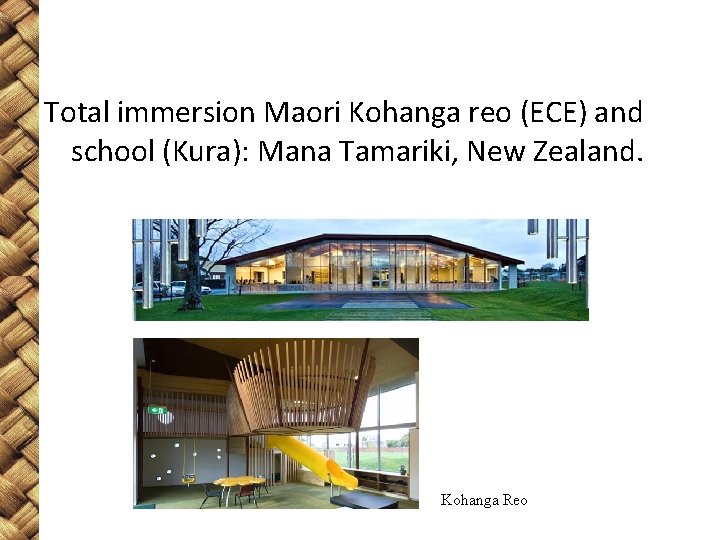 Total immersion Maori Kohanga reo (ECE) and school (Kura): Mana Tamariki, New Zealand. Kohanga