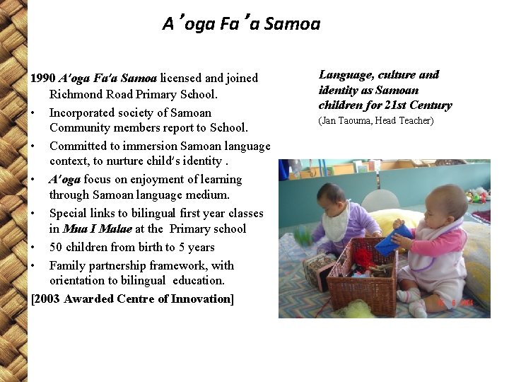 A’oga Fa’a Samoa 1990 A’oga Fa’a Samoa licensed and joined Richmond Road Primary School.