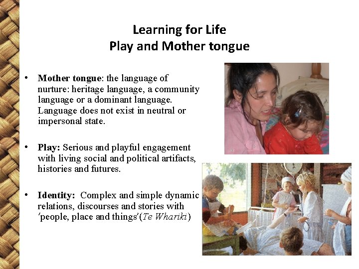 Learning for Life Play and Mother tongue • Mother tongue: the language of nurture: