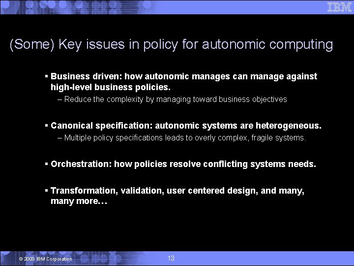 (Some) Key issues in policy for autonomic computing § Business driven: how autonomic manages