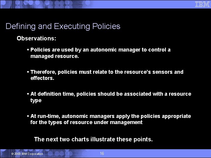 Defining and Executing Policies Observations: § Policies are used by an autonomic manager to