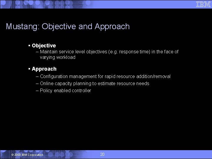 Mustang: Objective and Approach § Objective – Maintain service level objectives (e. g. response