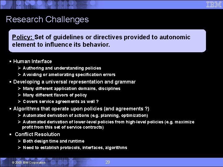 Research Challenges Policy: Set of guidelines or directives provided to autonomic element to influence