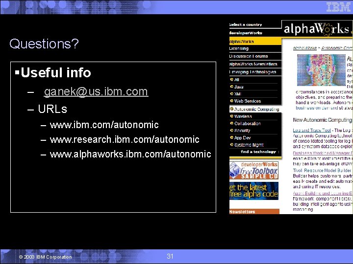 Questions? §Useful info – ganek@us. ibm. com – URLs – www. ibm. com/autonomic –