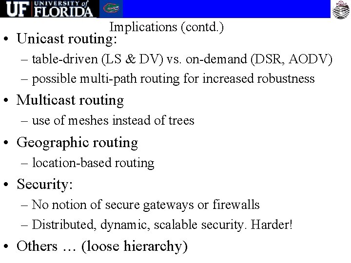 Implications (contd. ) • Unicast routing: – table-driven (LS & DV) vs. on-demand (DSR,
