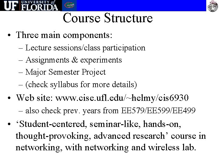 Course Structure • Three main components: – Lecture sessions/class participation – Assignments & experiments