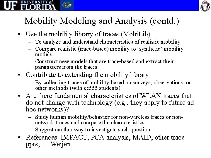 Mobility Modeling and Analysis (contd. ) • Use the mobility library of traces (Mobi.