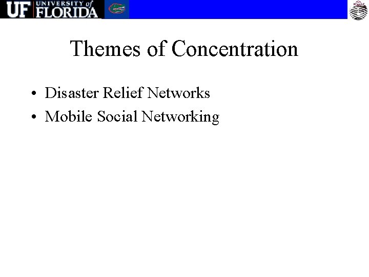 Themes of Concentration • Disaster Relief Networks • Mobile Social Networking 