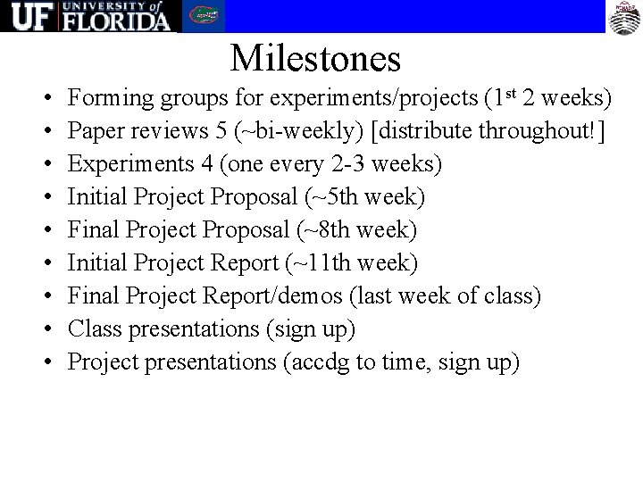 Milestones • • • Forming groups for experiments/projects (1 st 2 weeks) Paper reviews