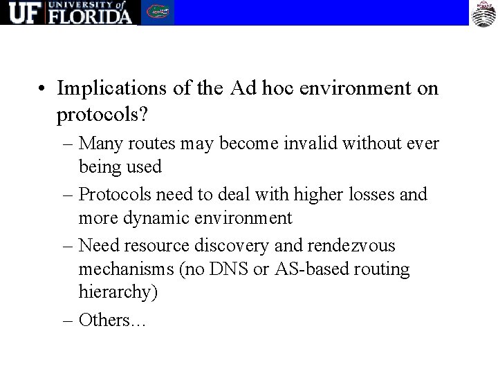  • Implications of the Ad hoc environment on protocols? – Many routes may