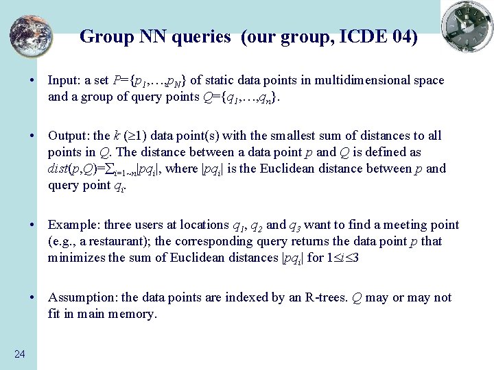 Group NN queries (our group, ICDE 04) • Input: a set P={p 1, …,