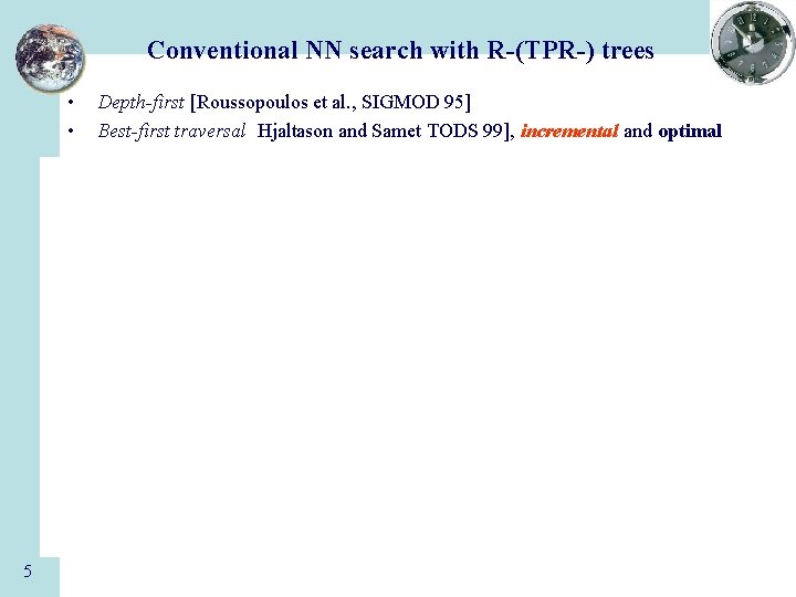 Conventional NN search with R-(TPR-) trees • • 5 Depth-first [Roussopoulos et al. ,