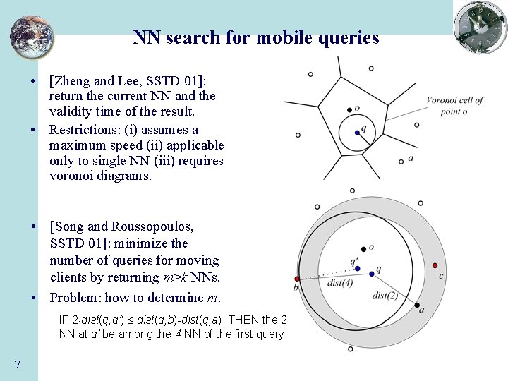 NN search for mobile queries • [Zheng and Lee, SSTD 01]: return the current