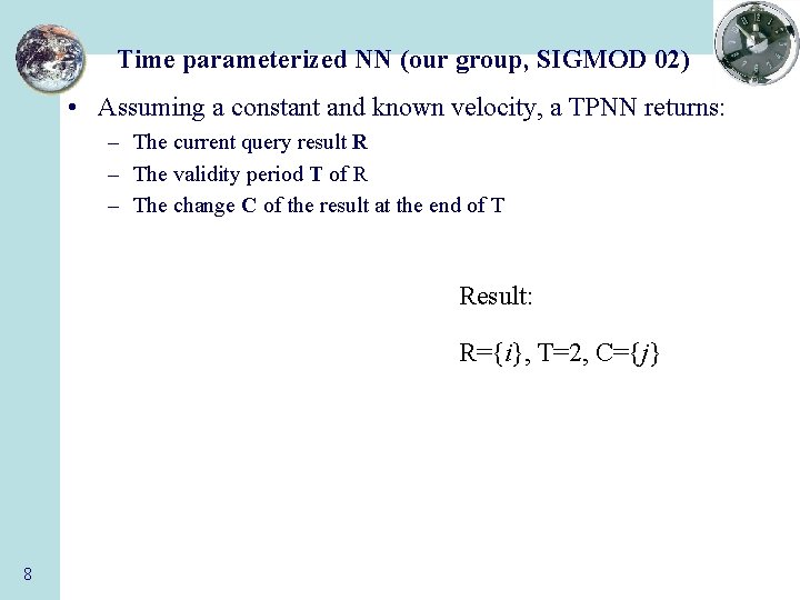 Time parameterized NN (our group, SIGMOD 02) • Assuming a constant and known velocity,