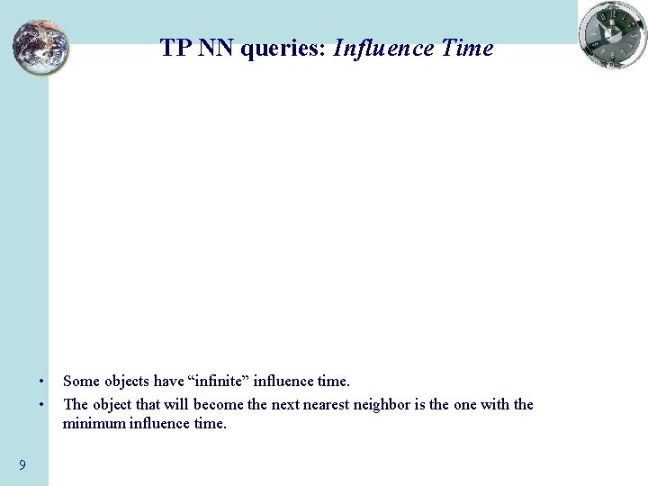 TP NN queries: Influence Time • • 9 Some objects have “infinite” influence time.