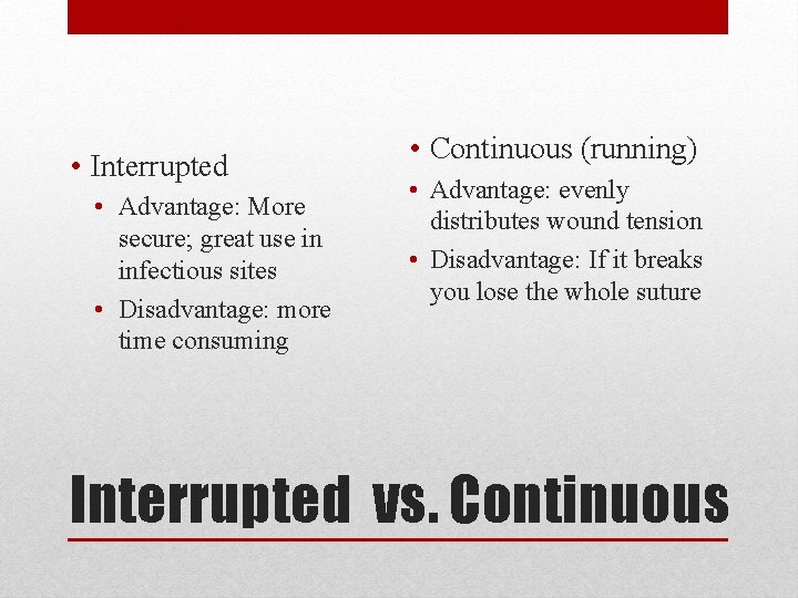  • Interrupted • Advantage: More secure; great use in infectious sites • Disadvantage: