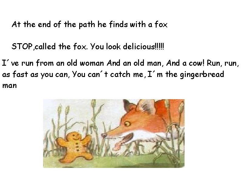 At the end of the path he finds with a fox STOP, called the