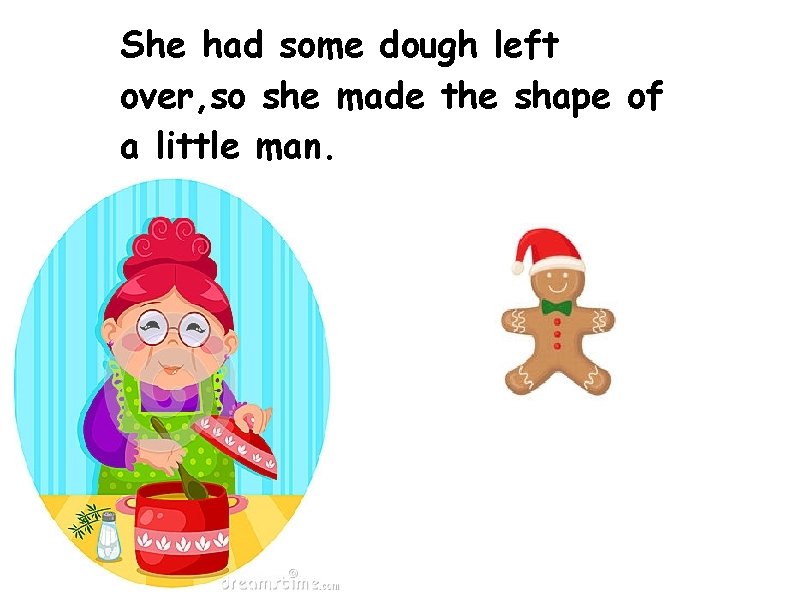 She had some dough left over, so she made the shape of a little
