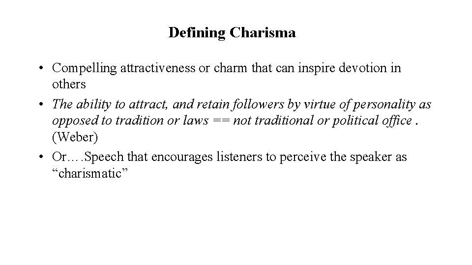 Defining Charisma • Compelling attractiveness or charm that can inspire devotion in others •