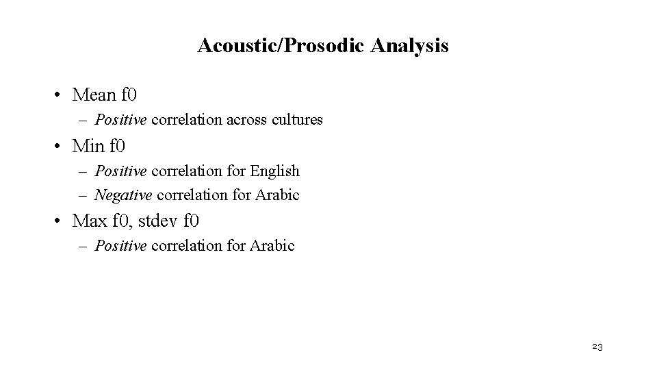 Acoustic/Prosodic Analysis • Mean f 0 – Positive correlation across cultures • Min f