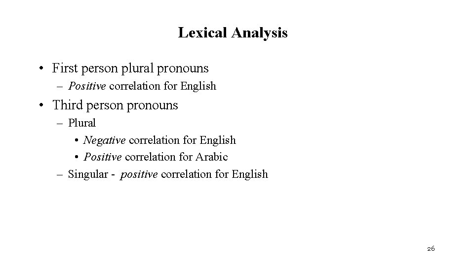 Lexical Analysis • First person plural pronouns – Positive correlation for English • Third