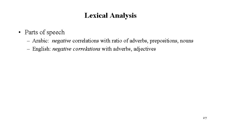 Lexical Analysis • Parts of speech – Arabic: negative correlations with ratio of adverbs,