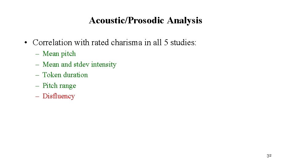 Acoustic/Prosodic Analysis • Correlation with rated charisma in all 5 studies: – – –