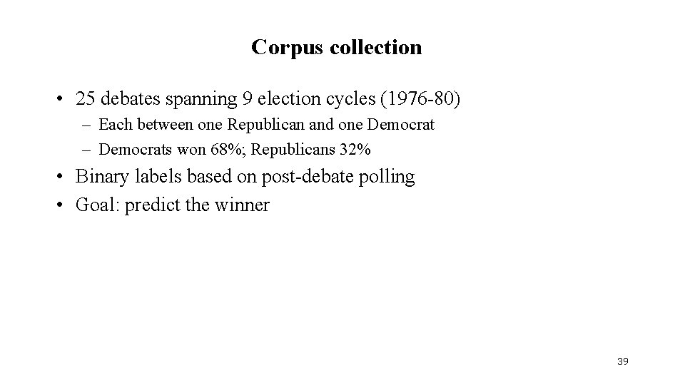 Corpus collection • 25 debates spanning 9 election cycles (1976 -80) – Each between
