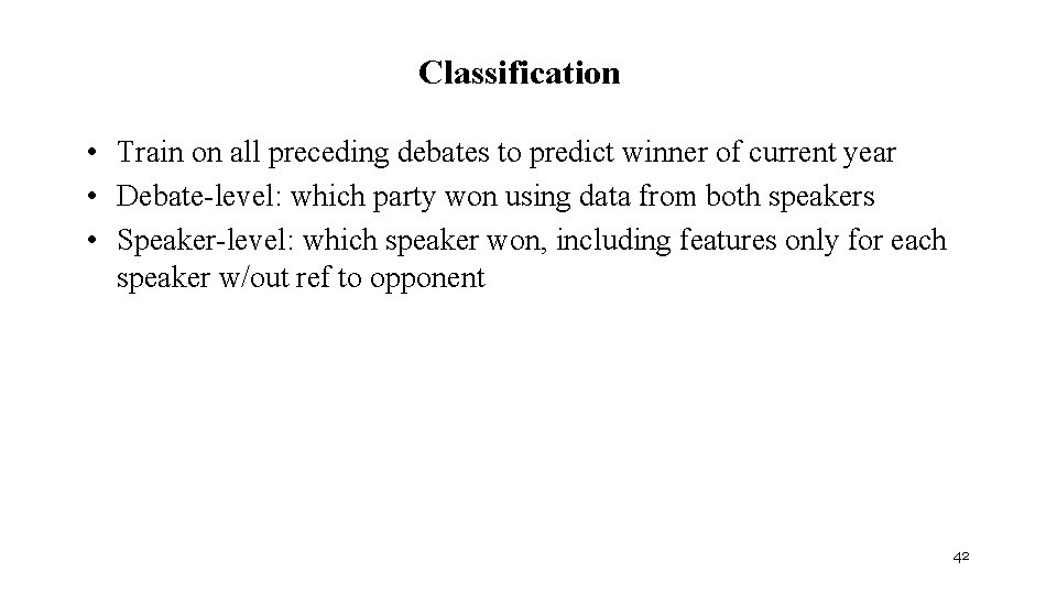 Classification • Train on all preceding debates to predict winner of current year •