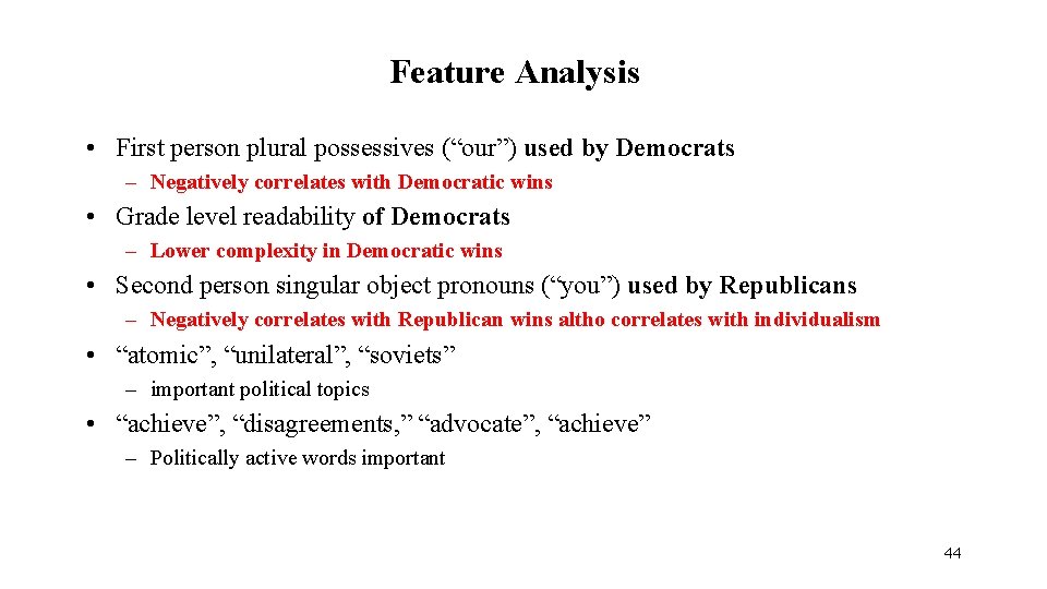 Feature Analysis • First person plural possessives (“our”) used by Democrats – Negatively correlates