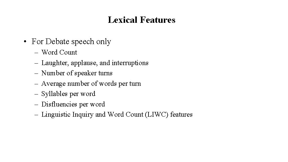 Lexical Features • For Debate speech only – – – – Word Count Laughter,