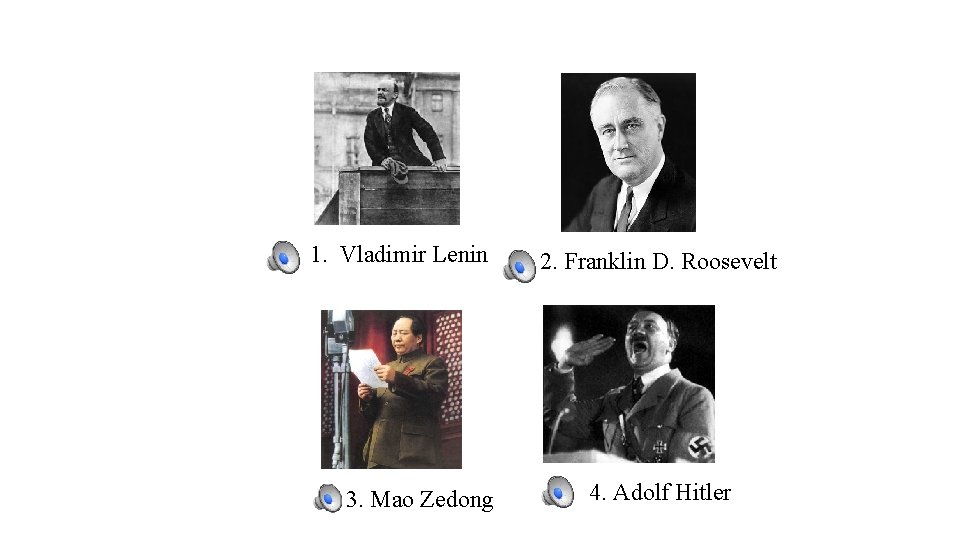 1. Vladimir Lenin 3. Mao Zedong 2. Franklin D. Roosevelt 4. Adolf Hitler 