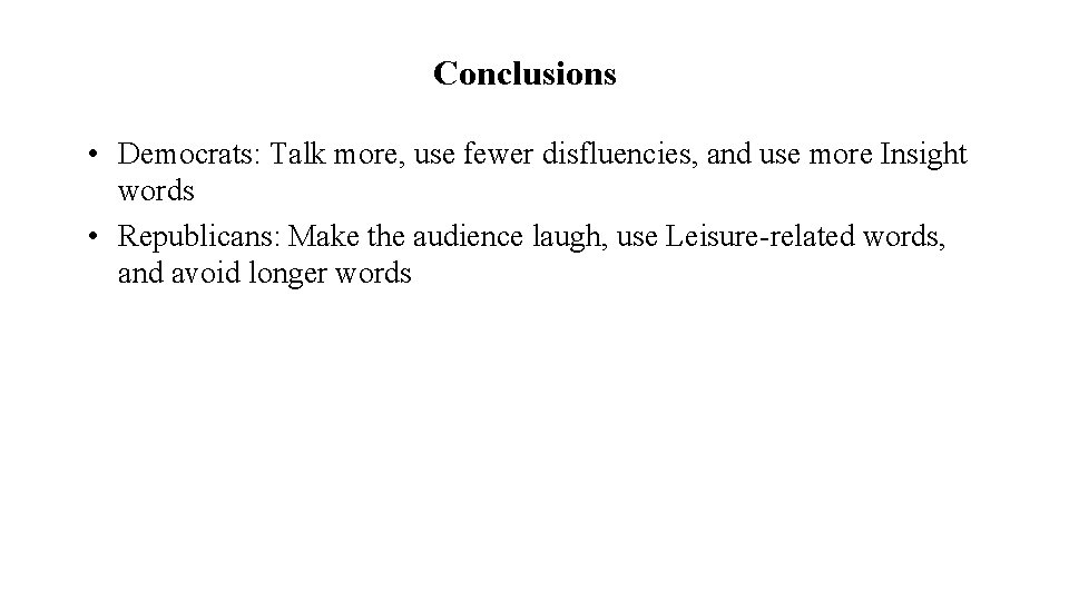 Conclusions • Democrats: Talk more, use fewer disfluencies, and use more Insight words •