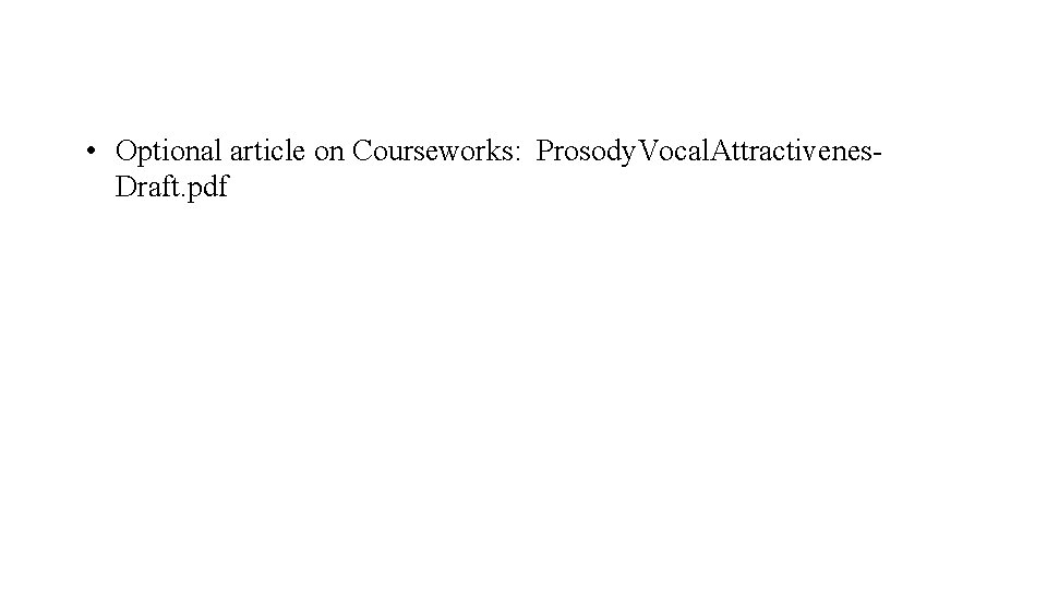  • Optional article on Courseworks: Prosody. Vocal. Attractivenes. Draft. pdf 