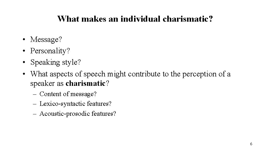 What makes an individual charismatic? • • Message? Personality? Speaking style? What aspects of